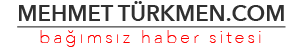 Mehmet Türkmen |  Bağımsız Haber Sitesi